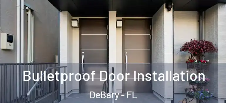  Bulletproof Door Installation DeBary - FL