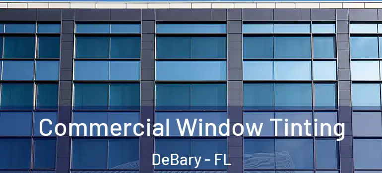  Commercial Window Tinting DeBary - FL