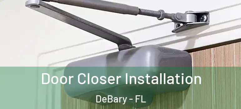  Door Closer Installation DeBary - FL
