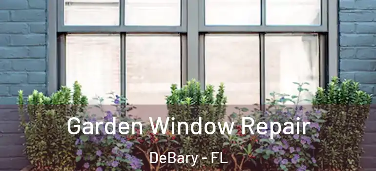  Garden Window Repair DeBary - FL