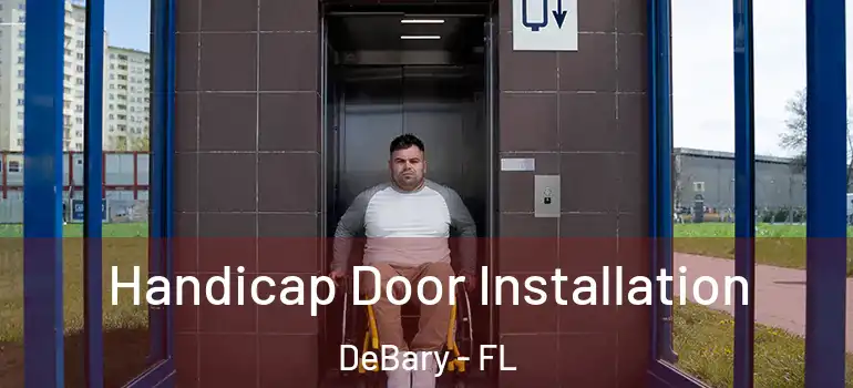  Handicap Door Installation DeBary - FL