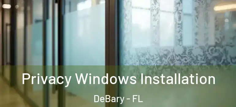  Privacy Windows Installation DeBary - FL