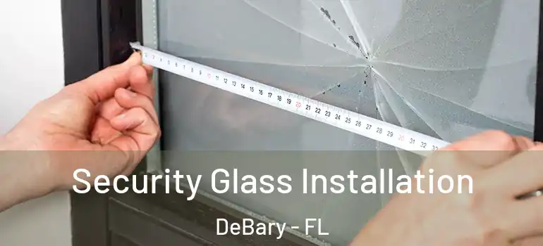  Security Glass Installation DeBary - FL