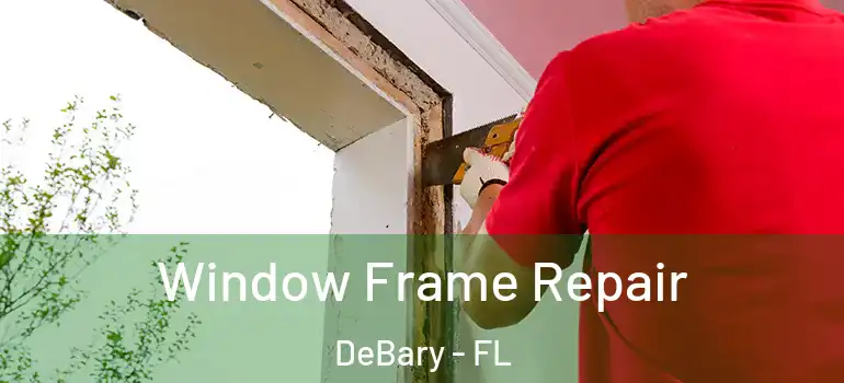  Window Frame Repair DeBary - FL