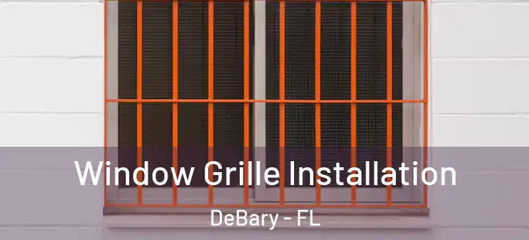  Window Grille Installation DeBary - FL